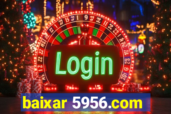 baixar 5956.com